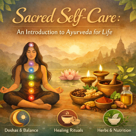 Sacred Self-Care: An Introduction to Ayurveda for Life - Sunday, April 19