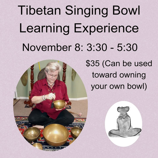 Tibetan Singing Bowl Learning Experience - Saturday, November 8
