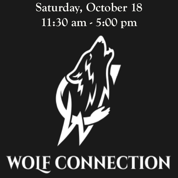 Wolf Connection - Saturday, October 18: 11:30 am - 5 pm